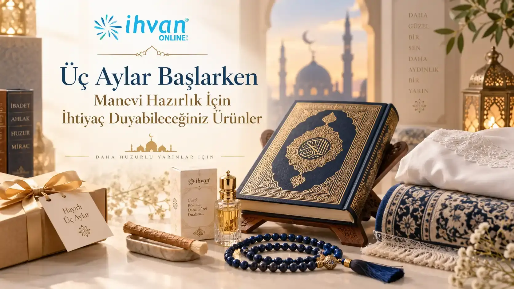 Üç Aylar Başlarken Manevi Hazırlık İçin İhtiyaç Duyabileceğiniz Ürünler