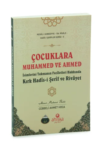 Çocuklara Muhammed Ve Ahmed İsimlerini Takmanın Faziletleri – Kırk Hadis-i Şerif Ve Rivayet - 1